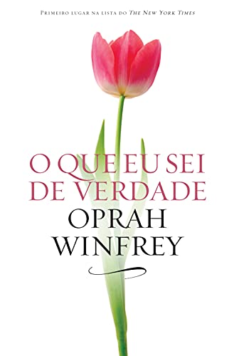 Opções de ​​livros para dar de presente, com capa branca, uma tulipa rosa e o título O que eu sei de verdade, Oprah Winfrey

